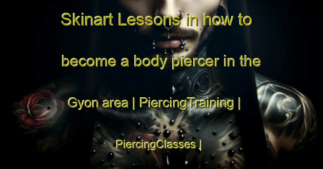 Skinart Lessons in how to become a body piercer in the Gyon area | PiercingTraining | PiercingClasses | SkinartTraining-Sweden